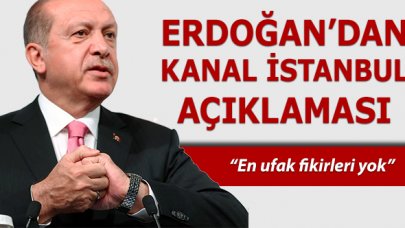 Cumhurbaşkanı Erdoğan'dan Kanal İstanbul açıklaması