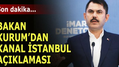 Bakan Kurum'dan Kanal İstanbul açıklaması