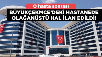 İstanbul Büyükçekmece Mimar Sinan Devlet Hastanesi'nde olağanüstü hal ilan edildi