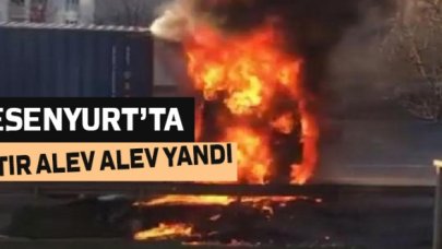 Esenyurt'ta tır alev alev yandı!