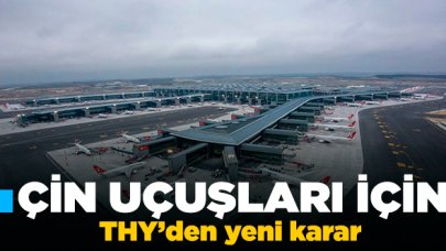 Çin uçuşları için THY'den yeni karar