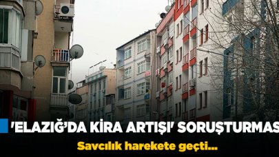 Elazığ'da kira artışlarına soruşturma!