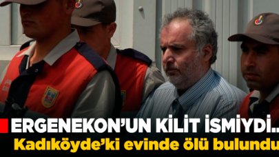 Ergenekon'un kilit ismi evinde ölü bulundu!