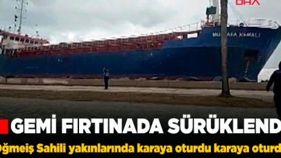 Fırtınada sürüklenen gemi karaya oturdu