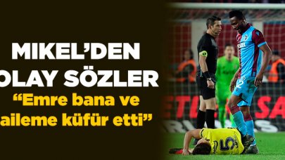 Mikel: Emre bana ve aileme küfür etti