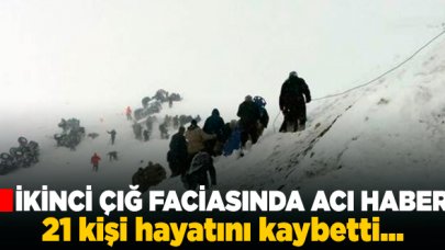 İkinci çığ faciasında acı haber... 21 kişi hayatını kaybetti!