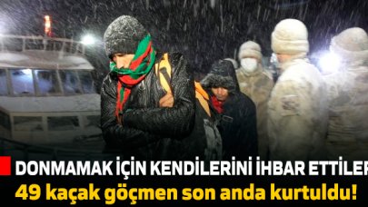 49 kaçak kendini ihbar etti... Donmak üzereydiler!