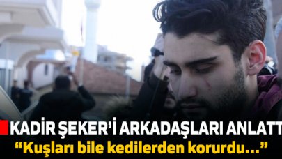 Şiddet gören kadını kurtarmak isterken cinayet işleyen Kadir Şeker'i yakınları anlattı