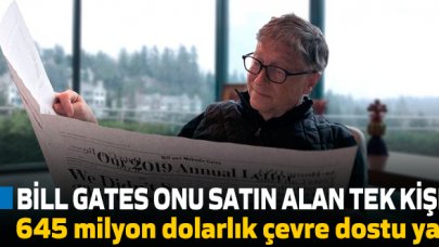 Bill Gates'in 645 milyon dolarlık çevre dostu yatı!