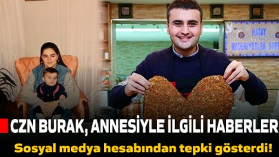 Son dakika...'Czn Burak'tan annesiyle ilgili çıkan haberlere tepki!