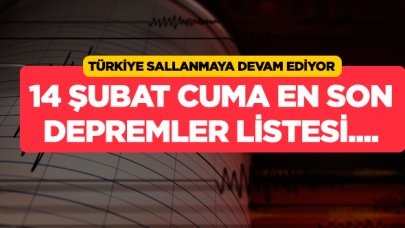 Deprem mi oldu? En son depremler listesi 14 Şubat Cuma