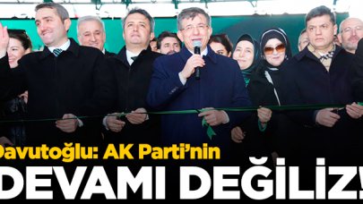 Ahmet Davutoğlu: AK Parti'nin devamı değiliz