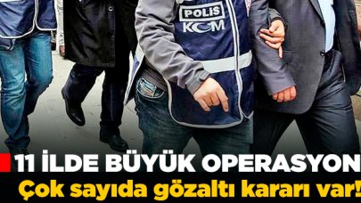 11 ilde eş zamanlı operasyon! Çok sayıda gözaltı var!