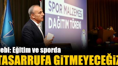 Eğitim ve sporda tasarrufa gitmeyeceğiz