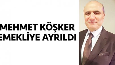 Mehmet Köşker emekli oldu