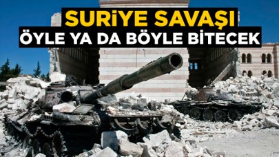 Suriye savaşı öyle ya da böyle bitecek! Ya sonra...