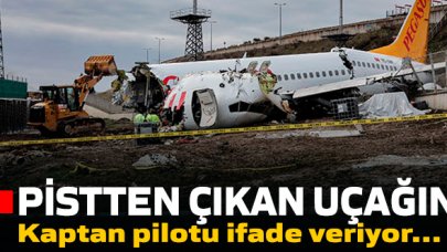 Pistten çıkan uçağın kaptan pilotu ifade veriyor!