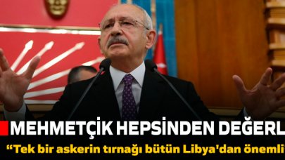 Kılıçdaroğlu: Tek bir Mehmetçiğimizin tırnağı bütün Suriye ve Libya’dan daha değerli