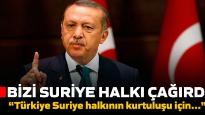 Erdoğan: Bizi Suriye halkı çağırdı