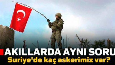 Akıllarda aynı soru var | Suriye'de kaç tane Türk askeri var?