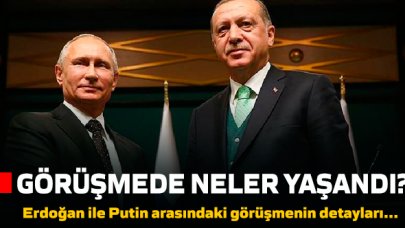 O görüşmede neler yaşandı? Erdoğan ve Putin görüşmesinin detayları...