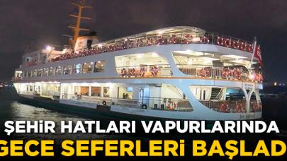 İstanbul şehir hatları vapurlarında gece seferleri başladı