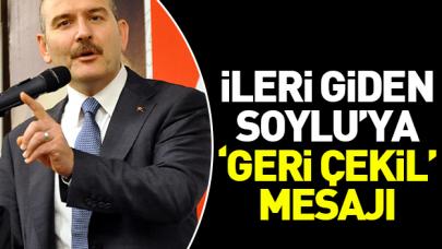 İleri giden Soylu’ya ‘Geri çekil” mesajı!