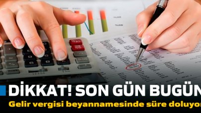 Gelir vergisi beyannamesinde son gün bugün! Ödeme nasıl yapılacak?