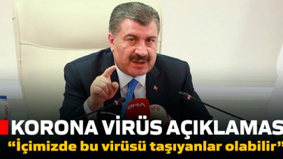 Bakan Koca: İçimizde bu virüsü taşıyanlar olabilir