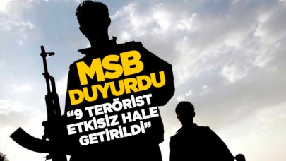 Milli Savunma Bakanlığı: 9 terörist etkisiz hale getirildi