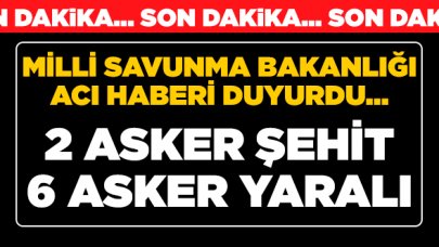 MSB'den açıklama: 2 asker şehit oldu, 6 asker yaralı