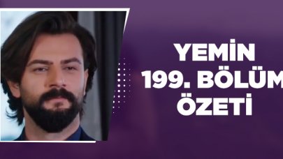 Yemin 199. bölüm özeti ve fragmanı izle - 5 Mart Perşembe