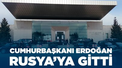 Cumhurbaşkanı Erdoğan Rusya'ya gitti