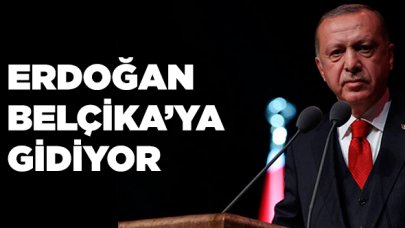 Cumhurbaşkanı Erdoğan Belçika'ya gidiyor