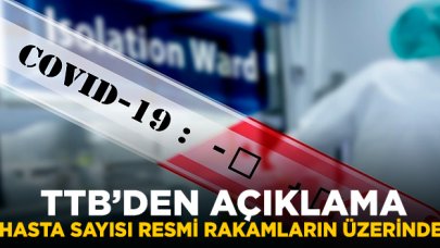 TTB: Aldığımız duyumlar, hasta sayısının daha fazla olduğu yönünde