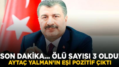 Son dakika... Ölü sayısı 3'e yükseldi! Aytaç Yalman'ın eşi pozitif çıktı