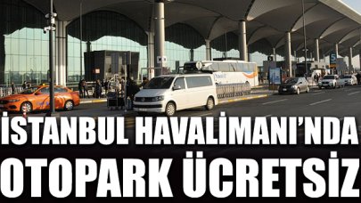 İstanbul Havalimanı'nda otopark ücretsiz