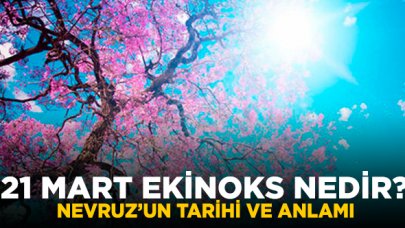 21 Mart Ekinoks ne demek|Neler yapılır? Nevruz ile bağlantısı nedir?