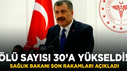 Son dakika... Sağlık Bakanı açıkladı: Ölü sayısı 30'yükseldi! Vakalar artıyor