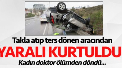 Doktor İrem Yapar kaza yapıp takla attığı araçtan yaralı kurtuldu