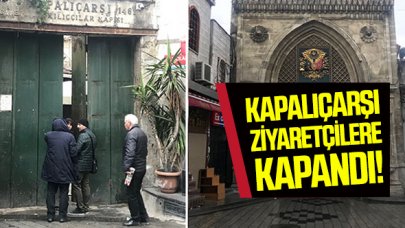 Kapalıçarşı ziyaretçilere kapandı! Kapalıçarşı ne zaman açılacak