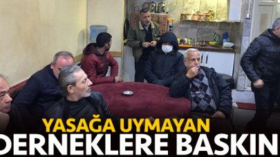 Yasağa uymayan derneklere baskın!