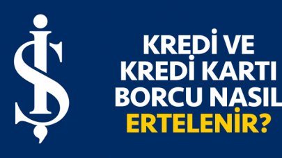 Türkiye İş Bankası kredi ve kredi kartı borcu erteleme nasıl yapılır? Bankaya gitmeden borç erteleme