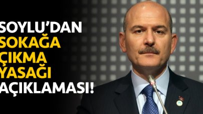 İçişleri Bakanı Süleyman Soylu'dan sokağa çıkma yasağı açıklaması