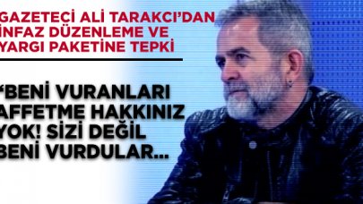 Ali Tarakcı'dan hükümete yargı paketi tepkisi... Sizi değil beni vurdular!