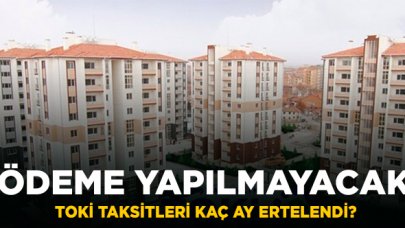 TOKİ ve Emlak Konut taksit ödemeleri ertelendi! Ödemeler ne zaman yapılacak?