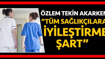 Bütün sağlıkçılara eşit iyileştirme şart