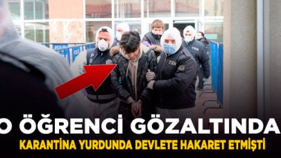 Devlete hakaret etmişti! Karantina yurdundaki öğrenci gözaltına alındı