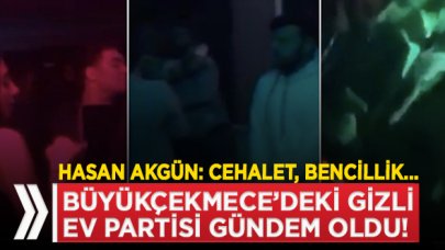 Büyükçekmece'deki gizli ev partisi olay oldu! Belediye Başkanı Hasan Akgün tepki gösterdi