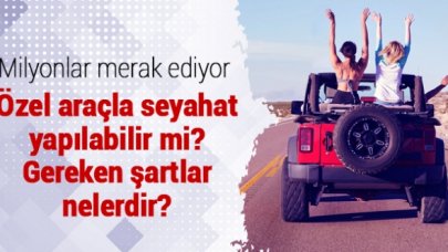 Özel araçla şehirler arası seyahat nasıl yapılır? Seyahat izin belgesi nasıl alınır?